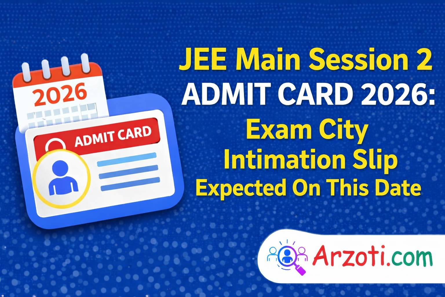 JEE Main Session 2 Admit Card 2026: Exam City Intimation Slip Expected On This Date